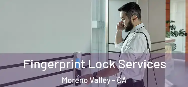 Fingerprint Lock Services Moreno Valley - CA
